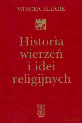 Historia Wierzeń I Idei Religijnych (twarda) - Mircea Eliade [KSIĄŻKA]