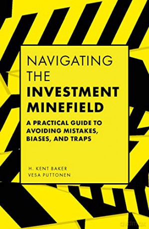 Navigating the Investment Minefield: A Practical Guide to Avoiding Mistakes, Biases, and Traps - H Kent Baker [KSIĄŻKA]