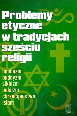 Problemy Etyczne W Tradycjach Sześciu Religii (twarda) [KSIĄŻKA]