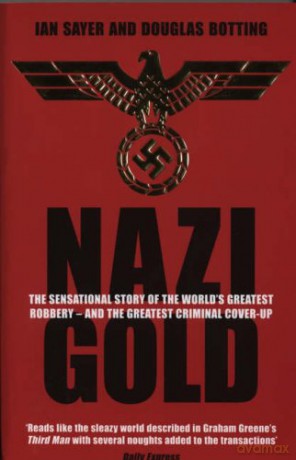 Nazi Gold: The Sensational Story of the World's Greatest Robbery - and the Greatest Criminal Cover-Up - Ian Sayer [KSIĄŻKA]