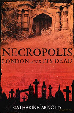 Necropolis: London and Its Dead - Catharine Arnold [KSIĄŻKA]