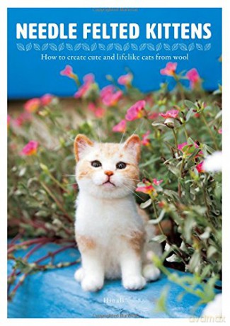 Needle Felting Kittens: How to Create Cats Out of Felt That Look as Real as Can Be - Hinali [KSIĄŻKA]