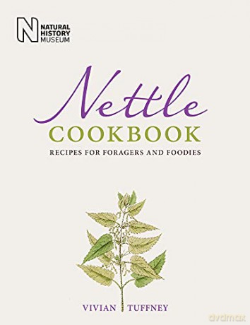 Nettle Cookbook: Recipes for Foragers and Foodies - Vivian Tuffney [KSIĄŻKA]