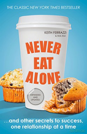 Never Eat Alone: And Other Secrets to Success, One Relationship at a Time - Keith Ferrazzi [KSIĄŻKA]