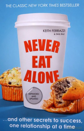 Never Eat Alone: And Other Secrets to Success, One Relationship at a Time - Keith Ferrazzi [KSIĄŻKA]