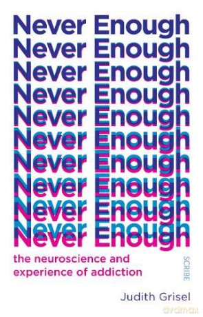 Never Enough: the neuroscience and experience of addiction (The Addicted Brain) - Judith Grisel [KSIĄŻKA]