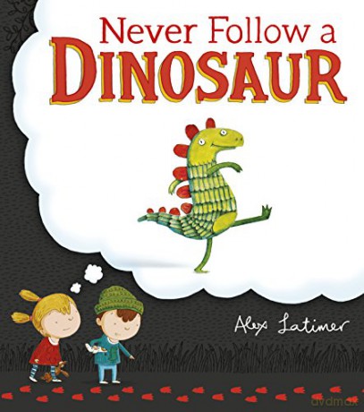 Never Follow a Dinosaur - Alex Latimer [KSIĄŻKA]