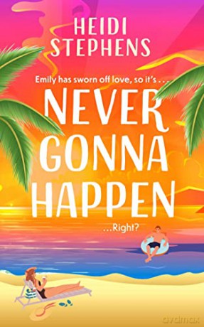Never Gonna Happen: A totally uplifting, laugh-out-loud and escapist romantic comedy - Heidi Stephens [KSIĄŻKA]