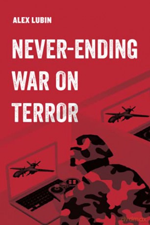 Neverending War on Terror: Volume 13 (American Studies Now: Critical Histories of the Present) - Alex Lubin [KSIĄŻKA]