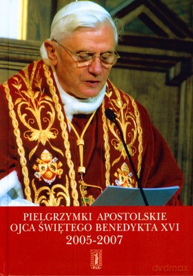 Pielgrzymki Apostolskie Ojca Świętego Benedykta XVI 2005-2007 (twarda) [KSIĄŻKA]