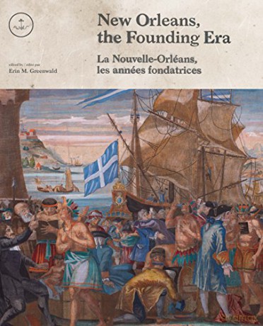 New Orleans, the Founding Era: La Nouvelle-Orleans, les annees fondatrices: La Nouvelle-Orléans, les années fondatrices - Erin (Ed) Greenwald [KSIĄŻKA]