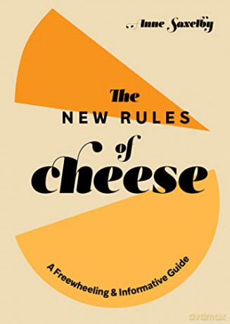 New Rules of Cheese: A Freewheeling and Informative Guide - Anne Saxelby [KSIĄŻKA]