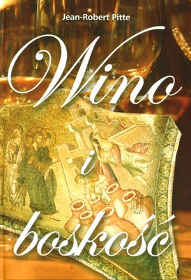 Wino I Boskość (twarda) - Jean-Robert Pitte [KSIĄŻKA]