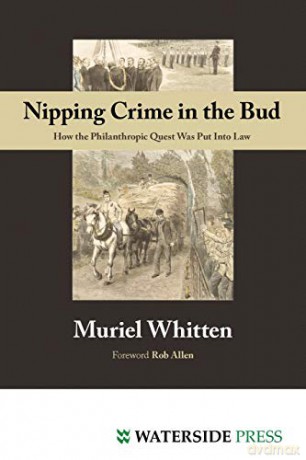 Nipping Crime in the Bud: How the Philanthropic Quest Was Put Into Law - Muriel Whitten [KSIĄŻKA]