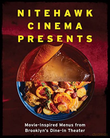 Nitehawk Cinema Presents: Movie-Inspired Menus from Brooklyn's Dine-In Theater - Matthew Viragh [KSIĄŻKA]