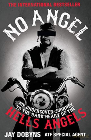 No Angel: An Undercover Journey to the Heart of the Hells Angels: My Undercover Journey to the Dark Heart of the Hells Angels - Jay Dobyns [KSIĄŻKA]