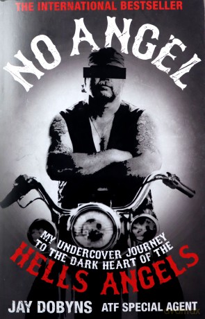 No Angel: An Undercover Journey to the Heart of the Hells Angels: My Undercover Journey to the Dark Heart of the Hells Angels - Jay Dobyns [KSIĄŻKA]