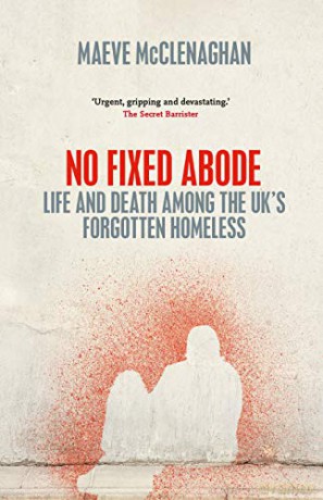 No Fixed Abode: Life and Death Among the UK's Forgotten Homeless - Maeve Mcclenaghan [KSIĄŻKA]