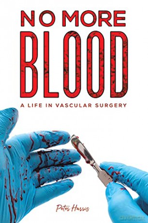 No More Blood: A Life in Vascular Surgery - Peter Harris [KSIĄŻKA]