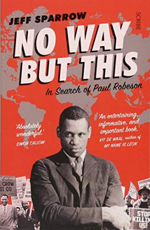 No Way But This: in search of Paul Robeson - Jeff Sparrow [KSIĄŻKA]