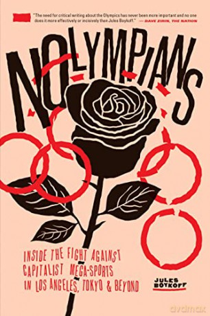 Nolympians: Inside the Fight Against Capitalist Mega-Sports in Los Angeles, Tokyo and Beyond - Jules Boykoff [KSIĄŻKA]