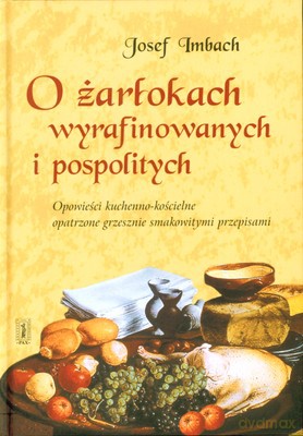 O Żarłokach Wyrafinowanych I Pospolitych (twarda) - Josef Imbach [KSIĄŻKA]