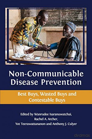 Non-communicable Disease Prevention: Best Buys, Wasted Buys and Contestable Buys - Wanr Isaranuwatchai [KSIĄŻKA]