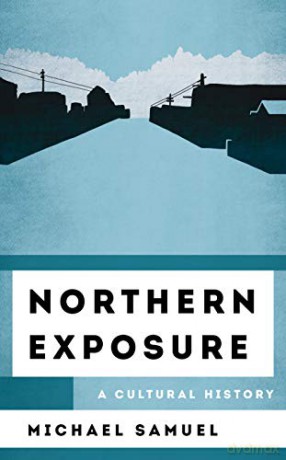 Northern Exposure: A Cultural History (The Cultural History of Television) [KSIĄŻKA]