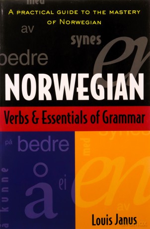 Norwegian Verbs And Essentials of Grammar: A Practical Guide to the Mastery of Norwegian (Verbs and Essentials of Grammar Series) - Louis Janus [KSIĄŻKA]