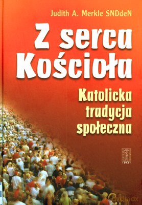 Z Serca Kościoła Katolicka Tradycja Społeczna (twarda) - Judith A.Merkle Sndden [KSIĄŻKA]