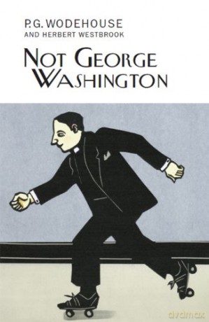 Not George Washington (Everyman's Library P G WODEHOUSE) - Wodehouse P.G. [KSIĄŻKA]