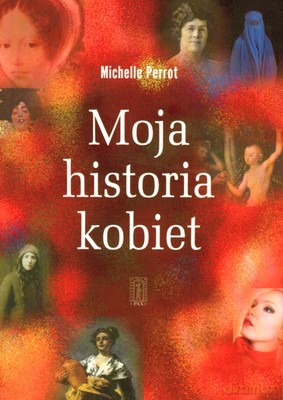 Moja Historia Kobiet - Michelle Perrot [KSIĄŻKA]