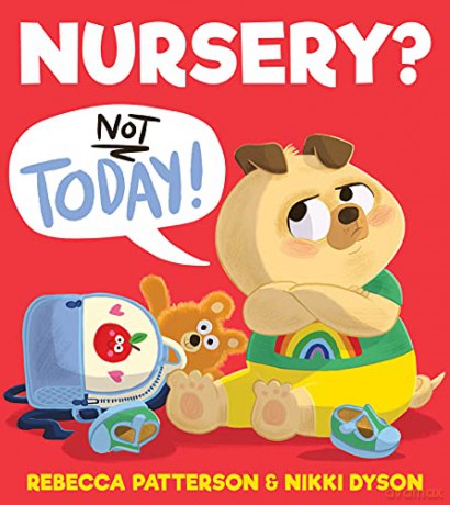 Nursery Not Today!: A gloriously funny first experience story that will inspire every new nursery-goer with confidence! - Rebecca Patterson [KSIĄŻKA]