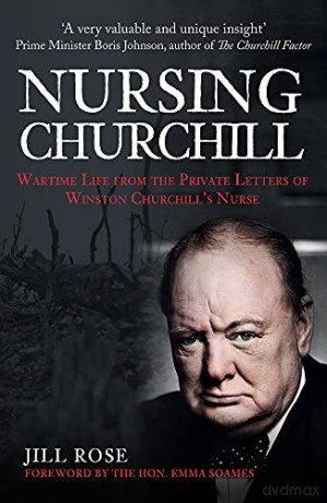 Nursing Churchill: Wartime Life from the Private Letters of Winston Churchill's Nurse - Jill Rose [KSIĄŻKA]