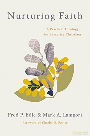 Nurturing Faith: A Practical Theology for Educating Christians - Fred P. Edie [KSIĄŻKA]
