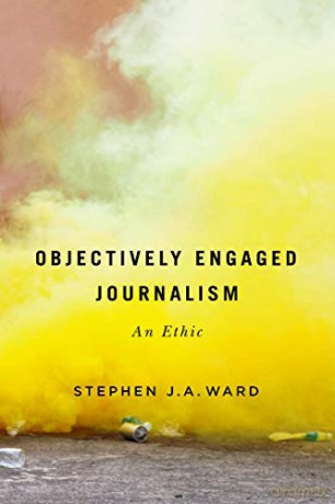 Objectively Engaged Journalism: An Ethic: 78 (McGill-Queen's Studies in the History of Ideas) (McGill-Queen's Studies in the History of Ideas, 78) - Ward Stephen J.A. [KSIĄŻKA]