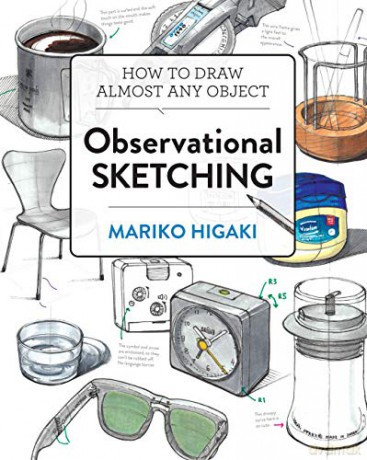 Observational Sketching: Hone Your Artistic Skills by Learning How to Observe and Sketch Everyday Objects - Mariko Higaki [KSIĄŻKA]