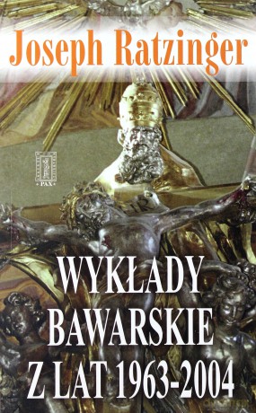 Wykłady Bawarskie Z Lat 1963-2004 - Joseph Ratzinger [KSIĄŻKA]