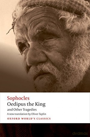Oedipus the King and Other Tragedies Oedipus the King, Aias, Philoctetes, Oedipus at Colonus (Oxford World's Classics) - Sophocles [KSIĄŻKA]