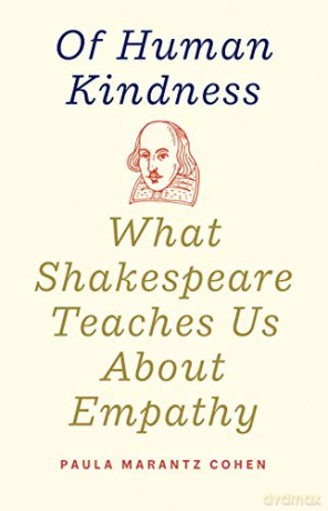 Of Human Kindness: What Shakespeare Teaches Us About Empathy - Paula Marantz Cohen [KSIĄŻKA]