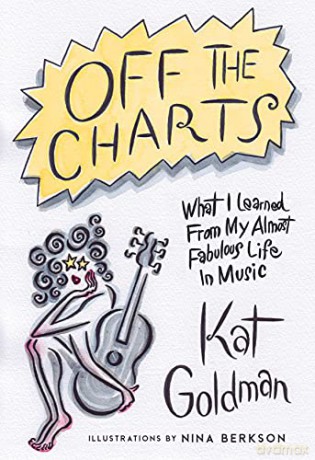 Off the Charts: What I Learned from My Almost Fabulous Life in Music - Kat Goldman [KSIĄŻKA]