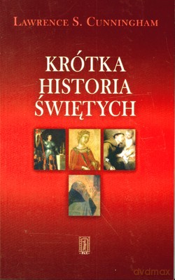 Krótka Historia Świętych - Lawrence S. Cunningham [KSIĄŻKA]