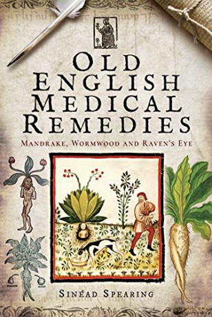 Old English Medical Remedies: Mandrake, Wormwood and Raven's Eye - Sinead Spearing [KSIĄŻKA]