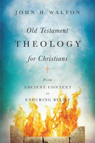 Old Testament Theology for Christians: From Ancient Context to Enduring Belief - Walton John H [KSIĄŻKA]