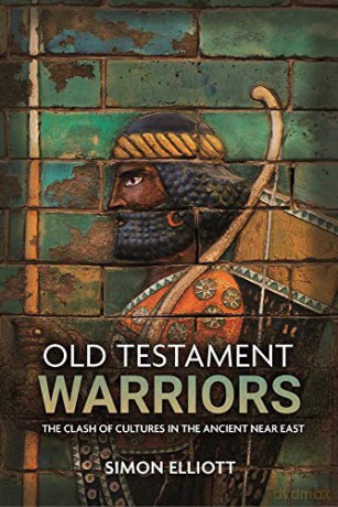 Old Testament Warriors: The Clash of Cultures in the Ancient Near East - Simon Elliott [KSIĄŻKA]