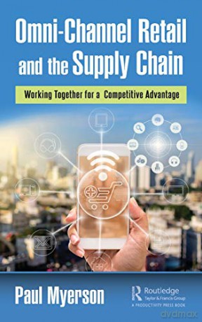Omni-Channel Retail and the Supply Chain: Working Together for a Competitive Advantage - Paul Myerson [KSIĄŻKA]