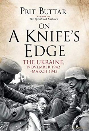 On a Knife's Edge: The Ukraine, November 1942-March 1943 - Prit Buttar [KSIĄŻKA]