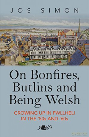 On Bonfires, Butlins and Being Welsh: Growing up in Pwllheli in the 1950s and 1960s: Growing up in Pwllheli in the '50s and '60s - Simon,Jos [KSIĄŻKA]