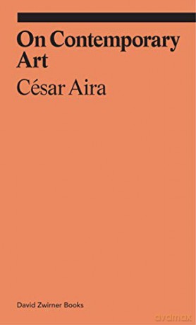 On Contemporary Art: Cesar Aira (Ekphrasis) - Cesar Aira [KSIĄŻKA]