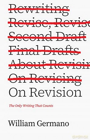 On Revision: The Only Writing That Counts (Chicago Guides to Writing, Editing, and Publishing) - William Germano [KSIĄŻKA]